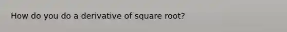 How do you do a derivative of square root?