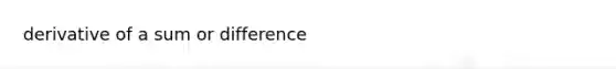 derivative of a sum or difference