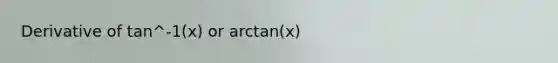 Derivative of tan^-1(x) or arctan(x)