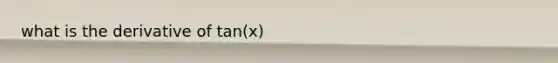 what is the derivative of tan(x)