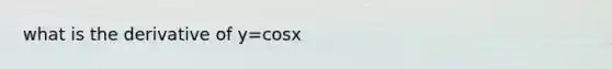 what is the derivative of y=cosx