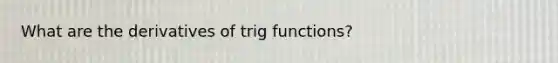 What are the derivatives of trig functions?