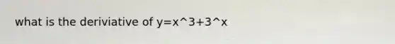 what is the deriviative of y=x^3+3^x