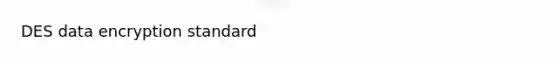 DES data encryption standard