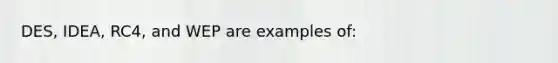 DES, IDEA, RC4, and WEP are examples of: