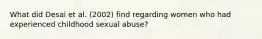 What did Desai et al. (2002) find regarding women who had experienced childhood sexual abuse?