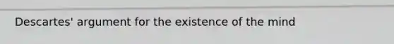 Descartes' argument for the existence of the mind