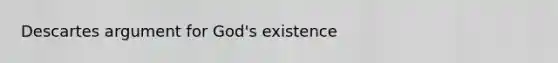 Descartes argument for God's existence