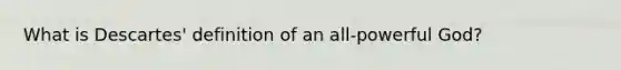 What is Descartes' definition of an all-powerful God?