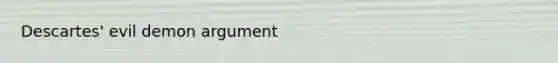 Descartes' evil demon argument