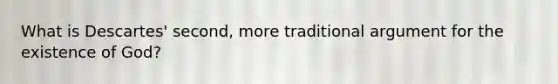What is Descartes' second, more traditional argument for the existence of God?