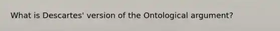 What is Descartes' version of the Ontological argument?