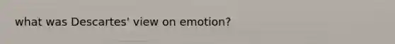 what was Descartes' view on emotion?