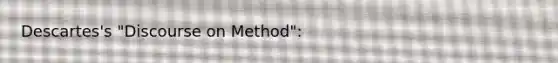 Descartes's "Discourse on Method":