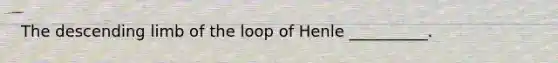 The descending limb of the loop of Henle __________.