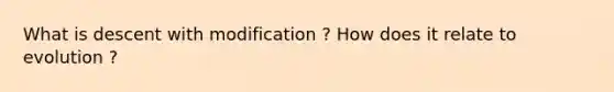 What is descent with modification ? How does it relate to evolution ?