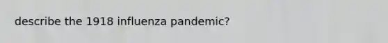 describe the 1918 influenza pandemic?