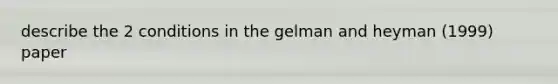 describe the 2 conditions in the gelman and heyman (1999) paper