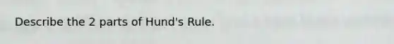 Describe the 2 parts of Hund's Rule.