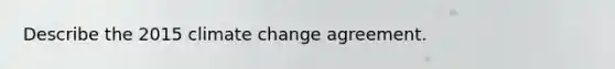 Describe the 2015 climate change agreement.