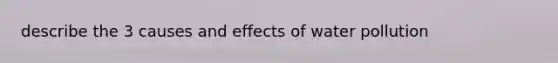 describe the 3 causes and effects of water pollution