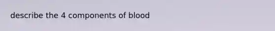 describe the 4 components of blood