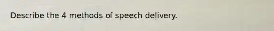 Describe the 4 methods of speech delivery.