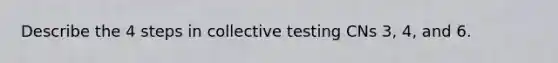 Describe the 4 steps in collective testing CNs 3, 4, and 6.