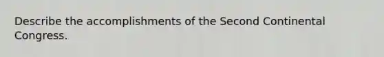 Describe the accomplishments of the Second Continental Congress.