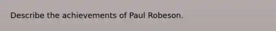 Describe the achievements of Paul Robeson.