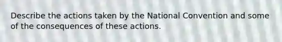 Describe the actions taken by the National Convention and some of the consequences of these actions.