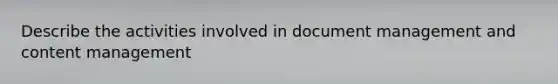 Describe the activities involved in document management and content management