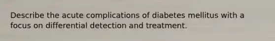 Describe the acute complications of diabetes mellitus with a focus on differential detection and treatment.