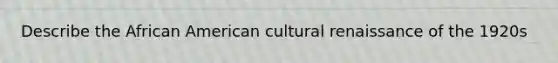 Describe the African American cultural renaissance of the 1920s