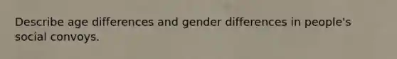 Describe age differences and gender differences in people's social convoys.