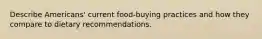 Describe Americans' current food-buying practices and how they compare to dietary recommendations.