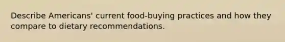 Describe Americans' current food-buying practices and how they compare to dietary recommendations.