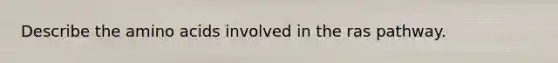Describe the amino acids involved in the ras pathway.