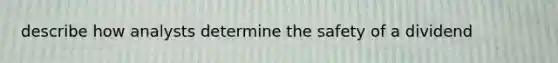 describe how analysts determine the safety of a dividend