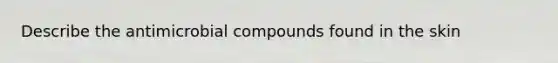 Describe the antimicrobial compounds found in the skin