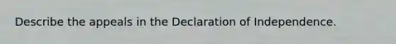 Describe the appeals in the Declaration of Independence.