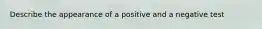 Describe the appearance of a positive and a negative test