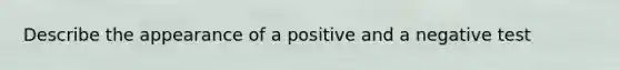 Describe the appearance of a positive and a negative test