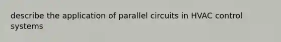 describe the application of parallel circuits in HVAC control systems