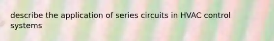 describe the application of series circuits in HVAC control systems