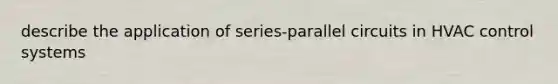 describe the application of series-parallel circuits in HVAC control systems