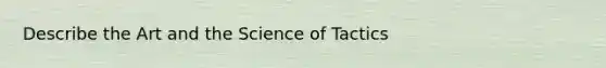 Describe the Art and the Science of Tactics