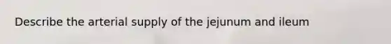 Describe the arterial supply of the jejunum and ileum