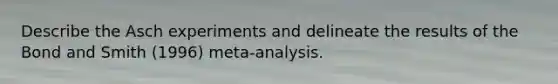 Describe the Asch experiments and delineate the results of the Bond and Smith (1996) meta-analysis.