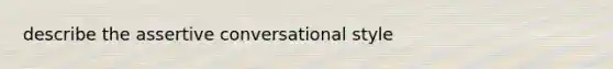 describe the assertive conversational style